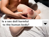 Is a sex doll harmful to the human body?